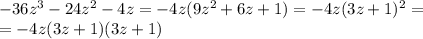 -36z^{3}-24z^{2}-4z=-4z(9z^{2}+6z+1)=-4z(3z+1)^{2}= \\ =-4z(3z+1)(3z+1)