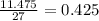 \frac{11.475}{27} = 0.425