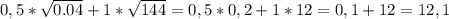 0,5* \sqrt{0.04}+1* \sqrt{144}= 0,5*0,2+1*12=0,1+12=12,1