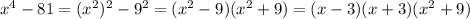 x^{4}-81=(x^{2})^{2}-9^{2}=(x^{2}-9)(x^{2}+9)=(x-3)(x+3)(x^{2}+9)