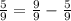 \frac{5}{9} = \frac{9}{9} - \frac{5}{9}