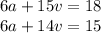 6a + 15v = 18 \\ 6a + 14v = 15