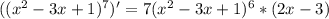 (( x^{2} -3x+1)^{7} )'=7( x^{2} -3x+1)^{6} *(2x-3)