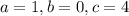 a=1,b=0,c=4