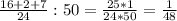 \frac{16+2+7}{24} : 50= \frac{25*1}{24*50}= \frac{1}{48}