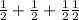 \frac{1}{2} + \frac{1}{2} + \frac{1}{2} \frac{1}{2}