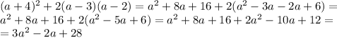 (a+4)^{2}+2(a-3)(a-2)=a^{2}+8a+16+2(a^{2}-3a-2a+6)= \\ a^{2}+8a+16+2(a^{2}-5a+6)=a^{2}+8a+16+2a^{2}-10a+12= \\ =3a^{2}-2a+28