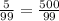 \frac{5}{99}= \frac{500}{99}