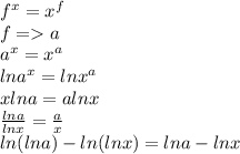 f^x=x^f\\ &#10;f=a\\&#10;a^x=x^a\\&#10;lna^x=lnx^a\\&#10;xlna=alnx\\&#10; \frac{lna}{lnx}=\frac{a}{x}\\&#10; ln(lna) - ln(lnx)=lna-lnx