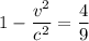 1-\dfrac{v^{2} }{c^{2} }=\dfrac{4}{9}