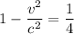 1-\dfrac{v^{2} }{c^{2} }=\dfrac{1}{4}