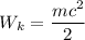 W_{k}= \dfrac{mc^{2}}{2}