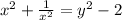 x^2+ \frac{1}{x^2}=y^2-2