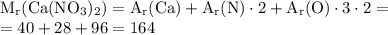 \rm&#10;M_r (Ca(NO_3)_2) = A_r(Ca) + A_r(N) \cdot 2 + A_r(O) \cdot3\cdot 2 = \\ = 40 + 28 + 96 = 164