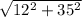 \sqrt{12^{2} +35^{2} }