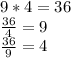 9*4=36 \\ \frac{36}{4} =9 \\ \frac{36}{9} =4