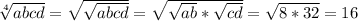 \sqrt[4]{abcd} = \sqrt{ \sqrt{abcd} }= \sqrt{ \sqrt{ab}* \sqrt{cd} } = \sqrt{8*32} =16