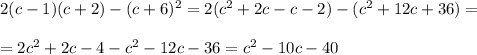 2(c - 1)(c+2)-(c+6)^2=2(c^2+2c-c-2)-(c^2+12c+36)= \\\\ = 2c^2 +2c-4-c^2-12c-36=c^2-10c-40