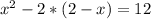 x^{2} -2*(2-x)=12