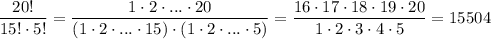 \dfrac{20!}{15!\cdot 5!} =\dfrac{1\cdot 2\cdot ...\cdot 20}{(1\cdot 2\cdot ...\cdot 15)\cdot (1\cdot 2\cdot ...\cdot 5)} = \dfrac{16\cdot 17\cdot 18\cdot 19\cdot 20}{1\cdot 2\cdot 3\cdot 4\cdot 5}=15504