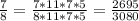 \frac{7}{8}=\frac{7*11*7*5}{8*11*7*5}=\frac{2695}{3080}