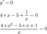 \displaystyle y'=0\\\\4*x-5+\frac{1}{x} =0\\\\\frac{4*x^{2}-5*x+1}{x} =0