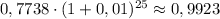 0,7738\cdot (1+0,01)^{25}\approx 0,9923