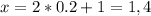 x=2*0.2+1=1,4