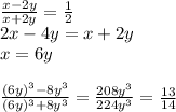 \frac{x-2y}{x+2y} = \frac{1}{2}\\&#10; 2x-4y=x+2y\\&#10; x=6y\\&#10;\\&#10; \frac{(6y)^3-8y^3}{(6y)^3+8y^3}=\frac{208y^3}{224y^3}=\frac{13}{14}