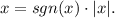 x=sgn(x)\cdot |x|.