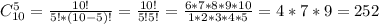 C_{10}^5= \frac{10!}{5!*(10-5)!}= \frac{10!}{5!5!}= \frac{6*7*8*9*10}{1*2*3*4*5}=4*7*9=252