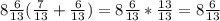 8\frac{6}{13} ( \frac{7}{13} + \frac{6}{13} ) = 8\frac{6}{13} * \frac{13}{13} = 8\frac{6}{13}