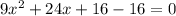 9 x^{2} +24x+16-16=0