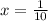 x= \frac{1}{10}