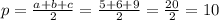 p = \frac{a+b+c}{2} = \frac{5+6+9}{2} = \frac{20}{2} = 10