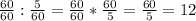 \frac{60}{60}:\frac{5}{60}=\frac{60}{60}*\frac{60}{5}=\frac{60}{5}=12