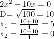 2x^{2} -10x=0&#10;&#10;D= \sqrt{100}=10&#10;&#10;x_1= \frac{10+10}{4} =5&#10;&#10;x_2= \frac{10-10}{4} =0