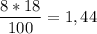 \displaystyle \frac{8*18}{100}=1,44