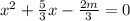 x^2+ \frac{5}{3} x- \frac{2m}{3} =0