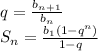 q= \frac{b_n_+_1}{b_n} \\ S_n= \frac{b_1(1-q^n)}{1-q}