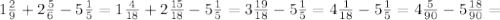 1 \frac{2}{9} + 2 \frac{5}{6} - 5 \frac{1}{5} =1 \frac{4}{18}+2 \frac{15}{18}-5 \frac{1}{5}=3 \frac{19}{18}-5 \frac{1}{5}=4 \frac{1}{18}-5 \frac{1}{5}= 4 \frac{5}{90}-5 \frac{18}{90}=