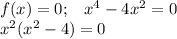 f(x)=0;\,\,\,\,\, x^4-4x^2=0\\ x^2(x^2-4)=0