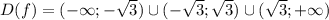 D(f)=(-\infty;- \sqrt{3} )\cup(- \sqrt{3} ; \sqrt{3} )\cup( \sqrt{3} ;+\infty)