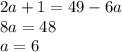 2a+1=49-6a \\ &#10;8a= 48 \\ &#10;a= 6&#10;