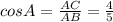 cosA= \frac{AC}{AB} = \frac{4}{5}