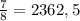 \frac{7}{8}= 2362,5