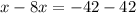 x-8x= -42-42