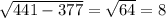 \sqrt{441-377} = \sqrt{64} =8