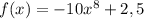 f(x)=-10x^8+2,5