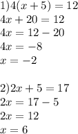 1)4(x+5)=12 \\ 4x+20=12 \\ 4x=12-20\\4x=-8\\x=-2 \\ \\ 2)2x+5=17 \\ 2x=17-5 \\ 2x=12\\x=6 \\ \\